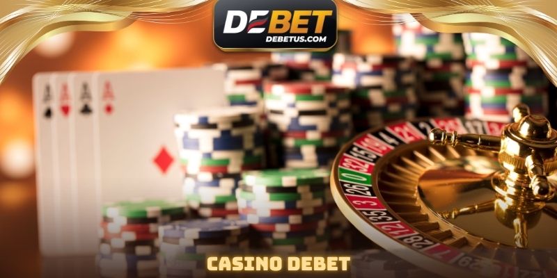 Casino DEBET - Những Trò Chơi Tốt Nhất Nên Tham Gia