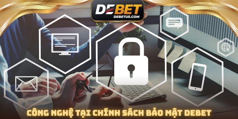 Công nghệ tại chính sách bảo mật DEBET