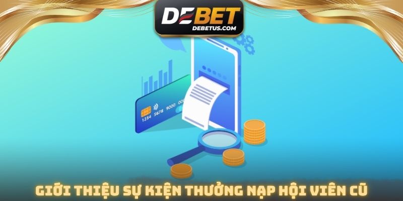 Khái quát về sự kiện thưởng nạp hội viên cũ 100%