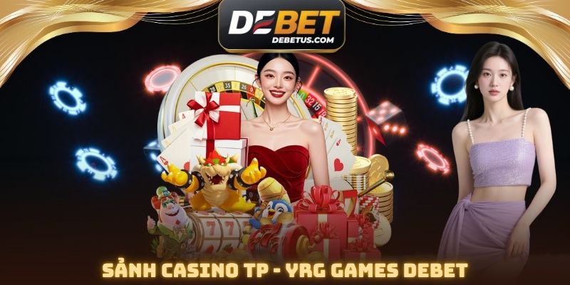 Sảnh Casino TP - YRG Games DEBET