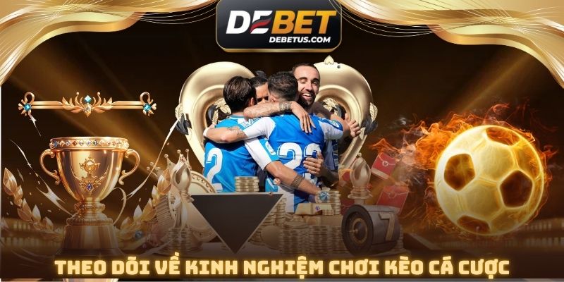 Theo dõi về kinh nghiệm chơi kèo cược Châu Á