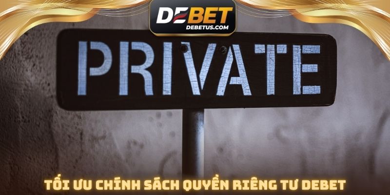 Tối ưu chính sách quyền riêng tư DEBET